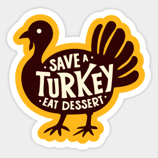 Save a turkey Eat dessert Sticker